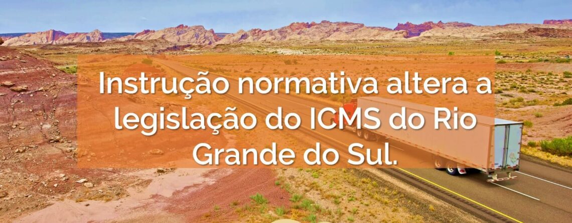 Instrução normativa altera a legislação do ICMS do Rio Grande do Sul