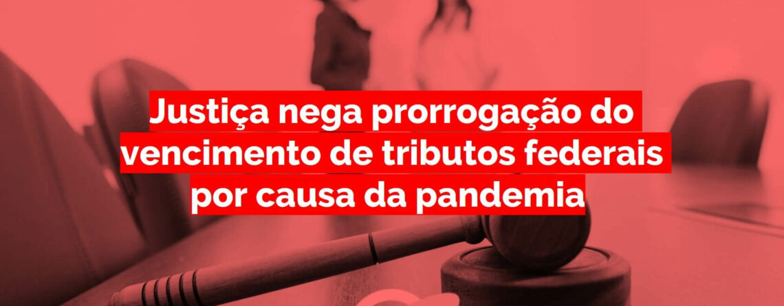 Justiça nega prorrogação do vencimento de tributos federais por causa da pandemia