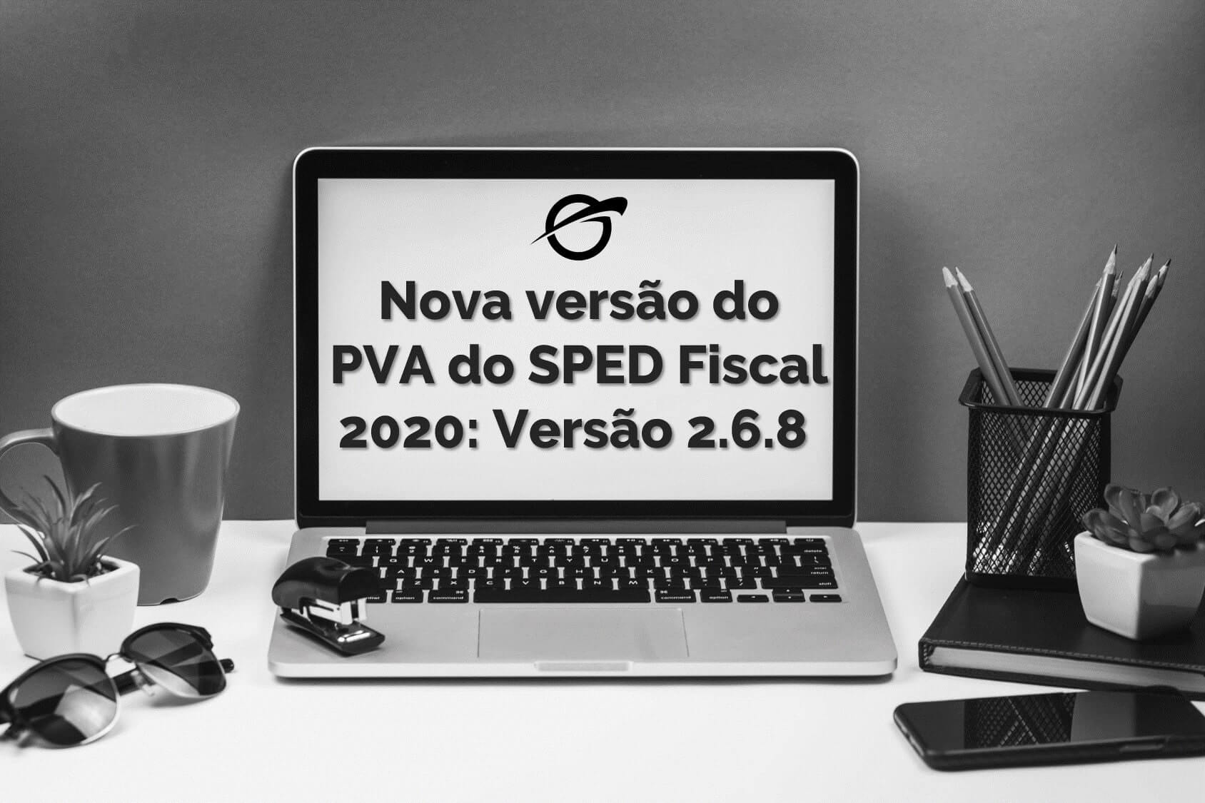 Nova versão do PVA do SPED Fiscal 2020: Versão 2.6.8