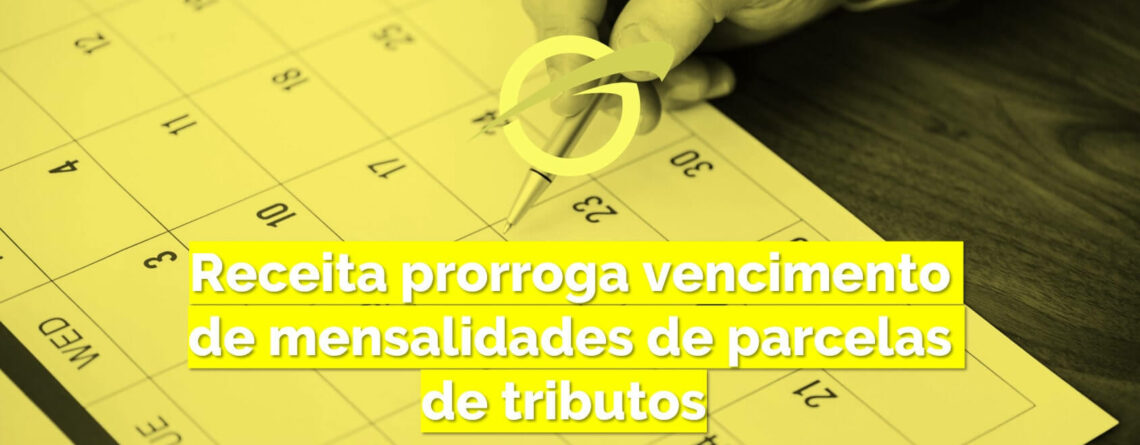 Receita prorroga vencimento de mensalidades de parcelas de tributos