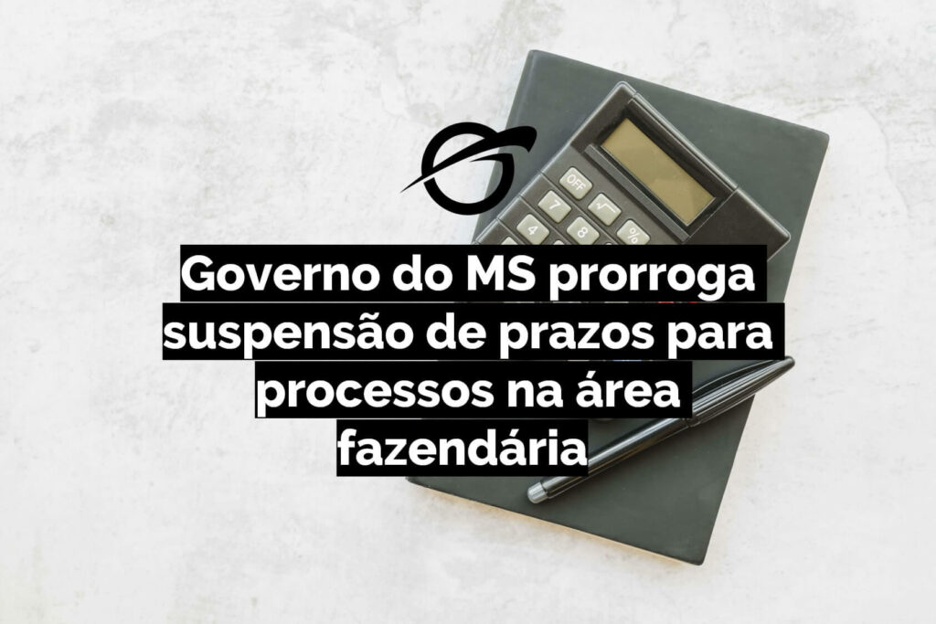 Governo do MS prorroga suspensão de prazos para processos na área fazendária