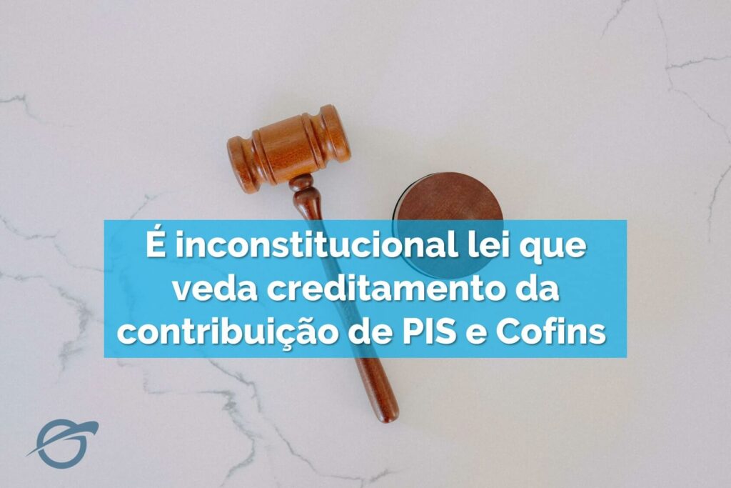 É-inconstitucional-lei-que-veda-creditamento-da-contribuição-de-PIS-e-Cofins