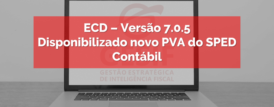 ECD – Versão 7.0.5 – Disponibilizado novo PVA do SPED Contábil