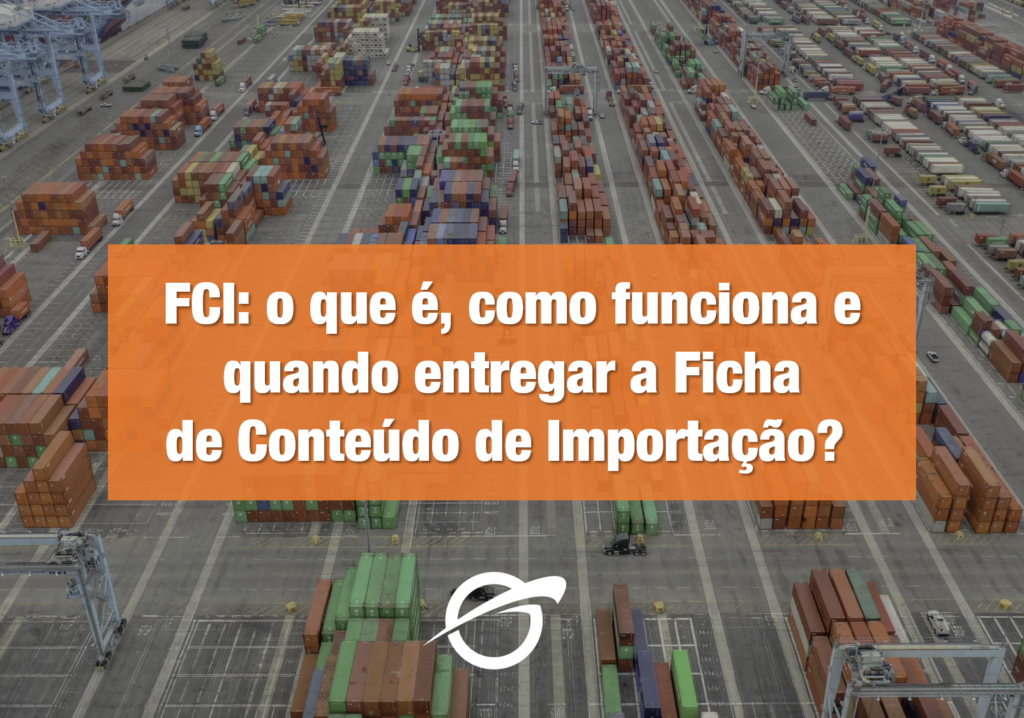 FCI- o que é, como funciona e quando entregar a Ficha de Conteúdo de Importação