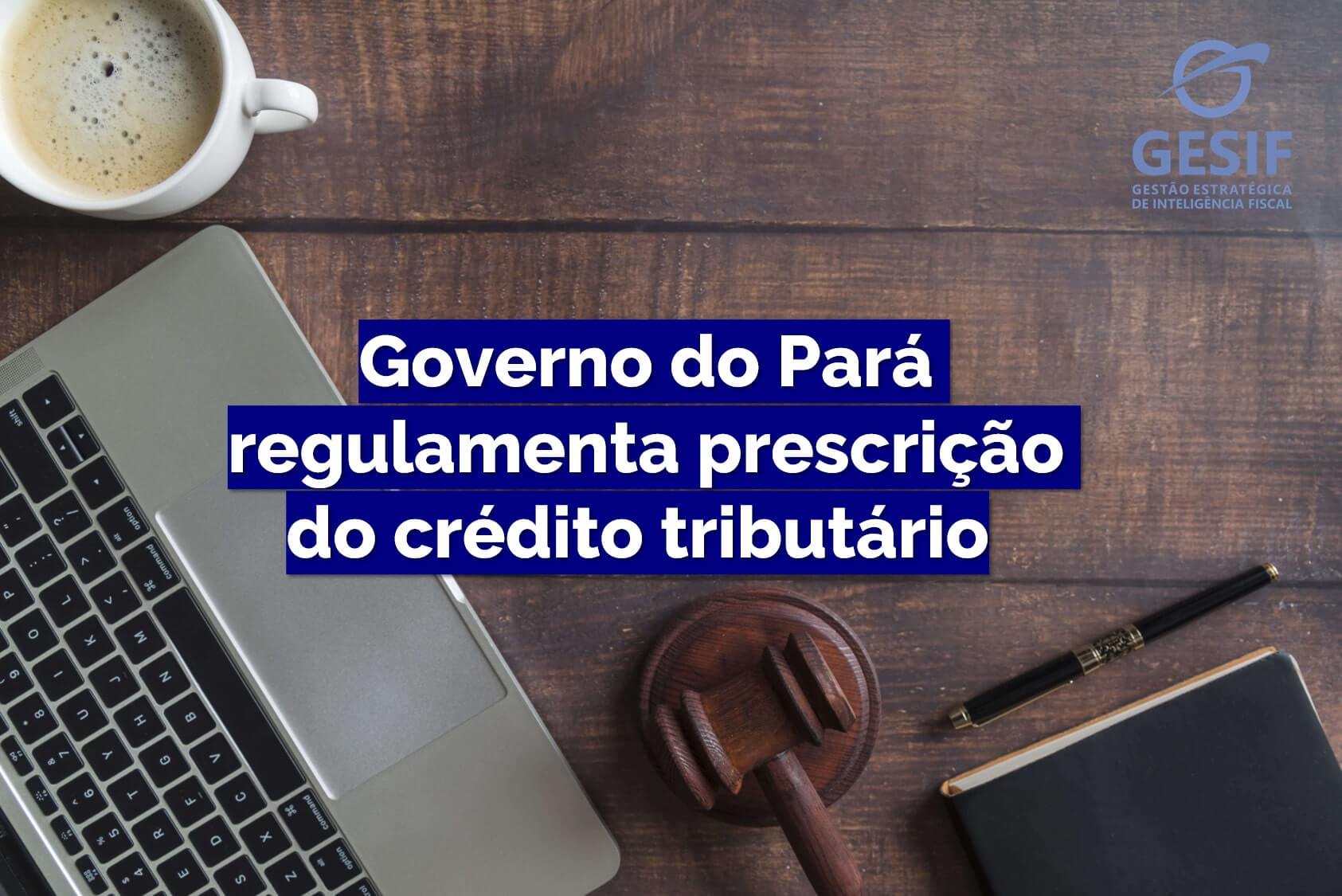 Governo-do-Pará-regulamenta-prescrição-do-crédito-tributário