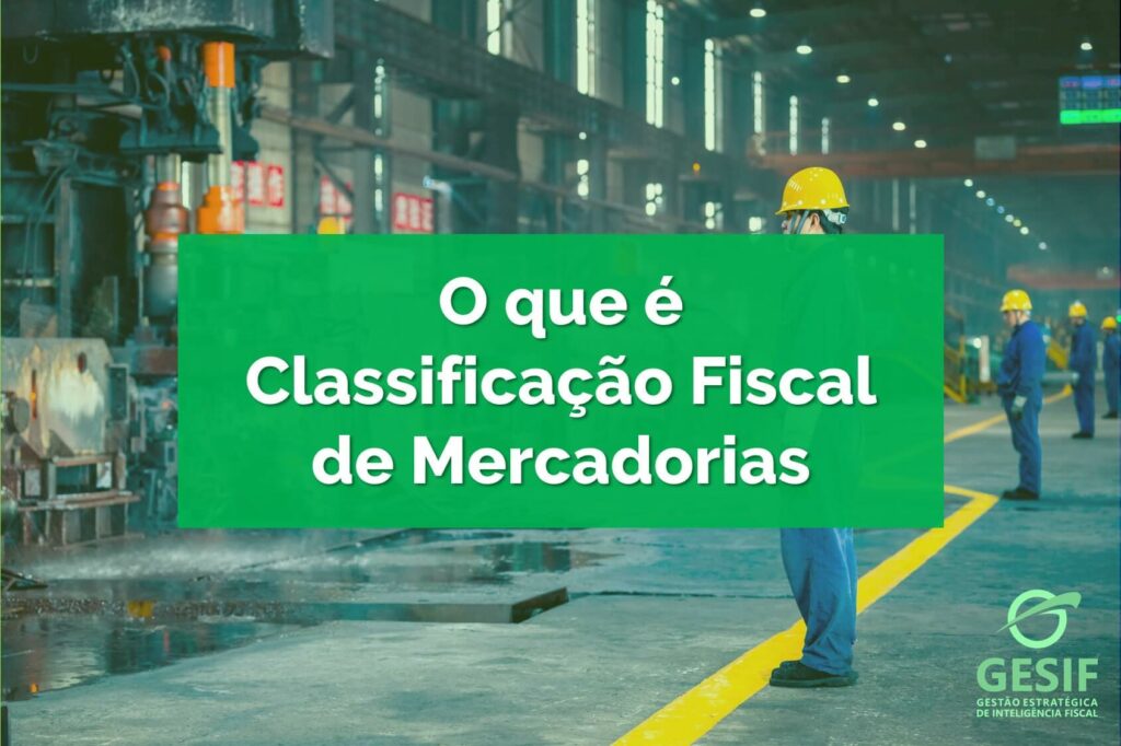 O-que-é-Classificação-Fiscal-de-Mercadorias-e-como-realizar-da-forma-correta-na-sua-empresa