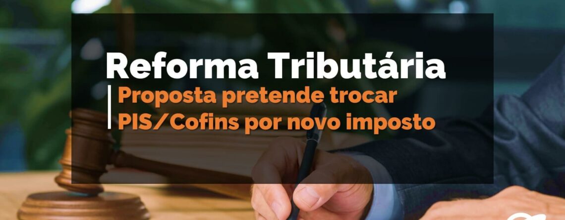 Proposta-pretende-trocar-PIS-Cofins-por-novo-imposto