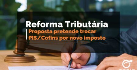 Proposta-pretende-trocar-PIS-Cofins-por-novo-imposto