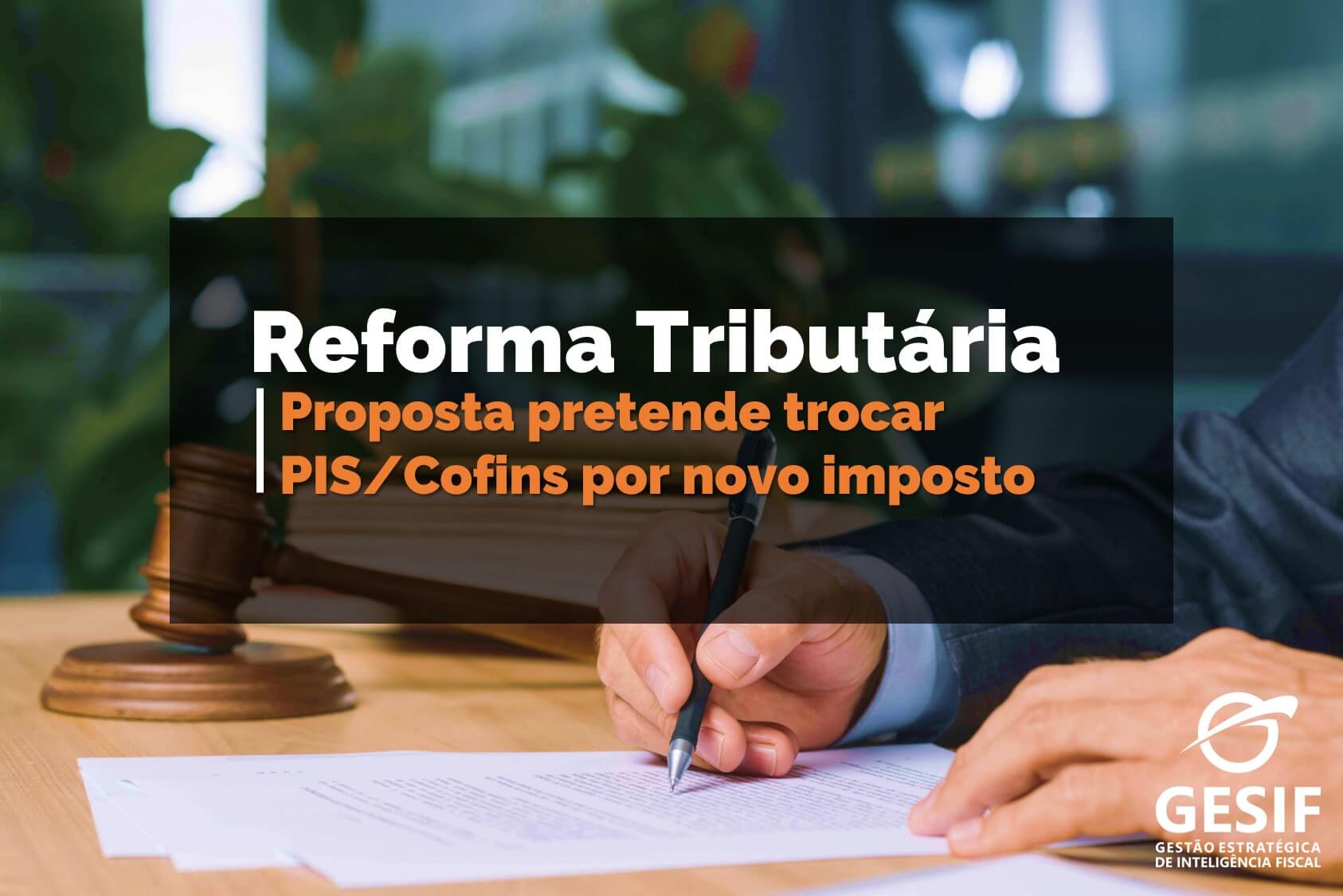 Proposta-pretende-trocar-PIS-Cofins-por-novo-imposto