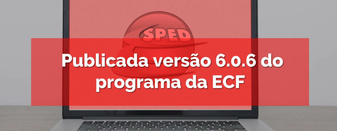 Publicada-versão-6.0.6-do-programa-da-Escrituração-Contábil-Fiscal