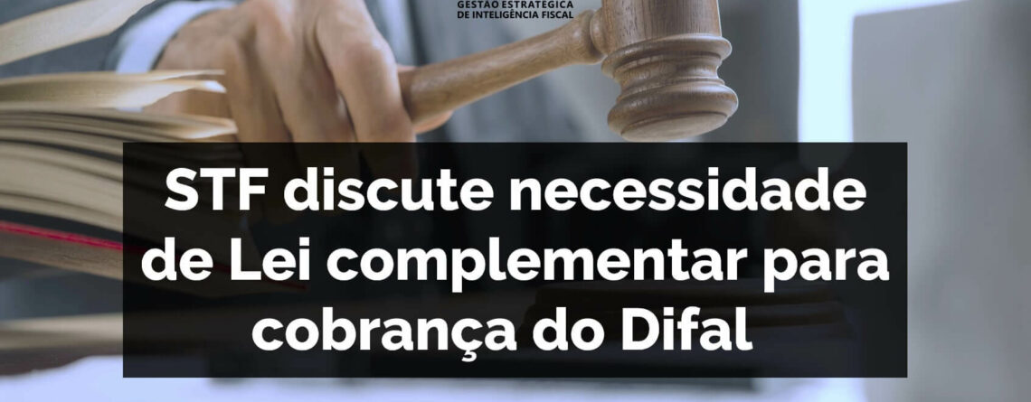 STF-discute-necessidade-de-Lei-complementar-para-cobrança-do-Difal