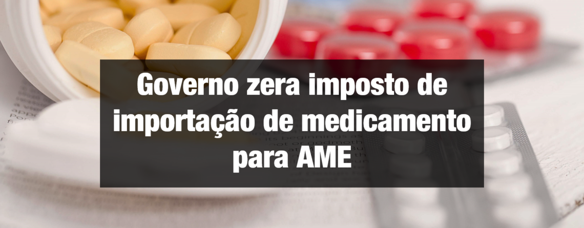 Governo zera imposto de importação de medicamento para AME