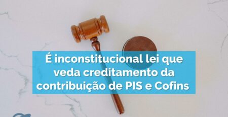 É-inconstitucional-lei-que-veda-creditamento-da-contribuição-de-PIS-e-Cofins