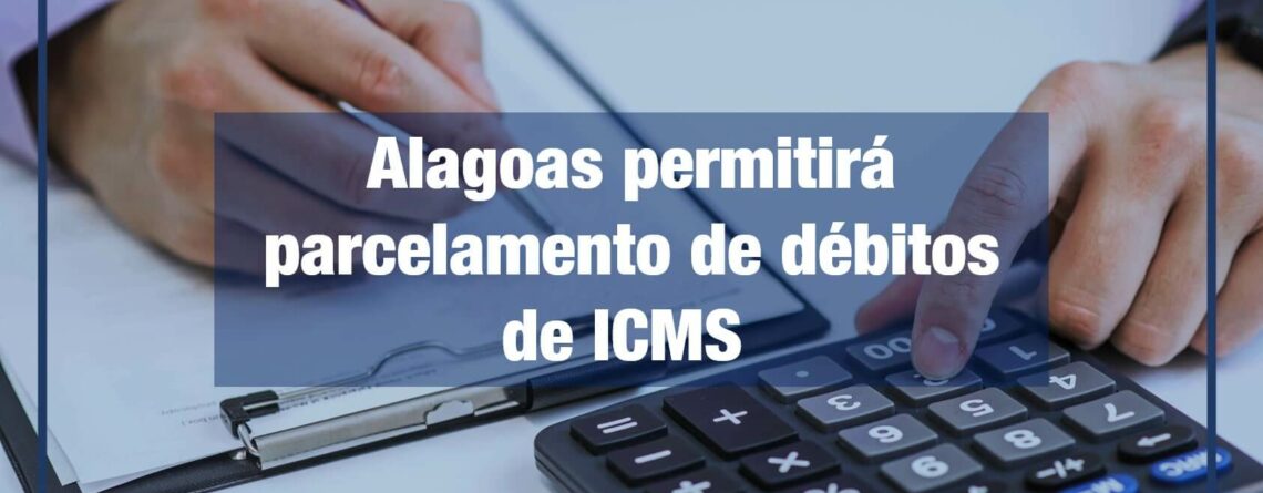 Alagoas-permitirá-parcelamento-de-débitos-de-ICMS