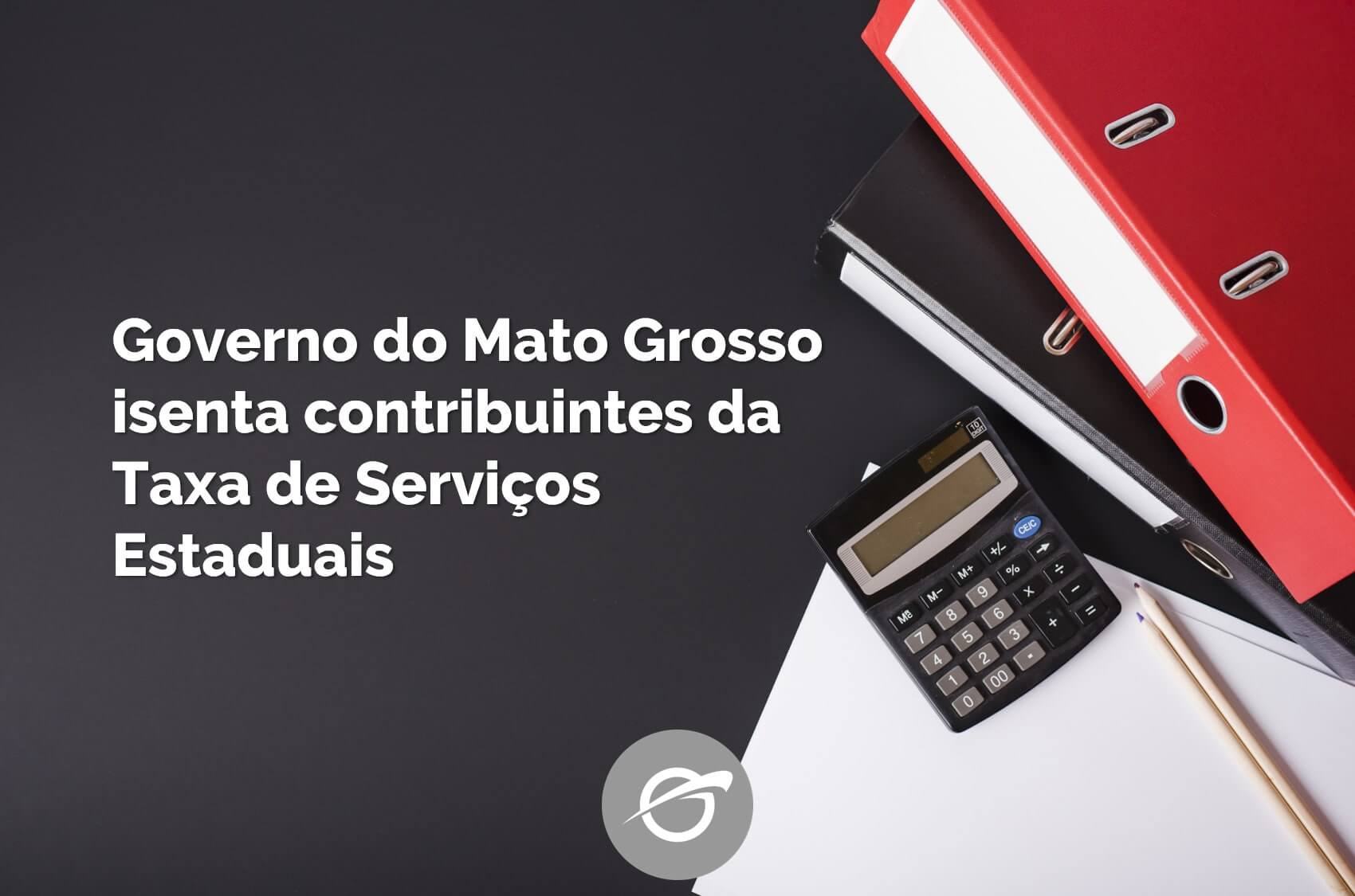 Governo-do-Mato-Grosso-isenta-contribuintes-da-Taxa-de-Serviços-Estaduais