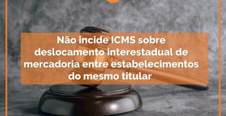 Não-incide-ICMS-sobre-deslocamento-interestadual-de-mercadoria-entre-estabelecimentos-do-mesmo-titular