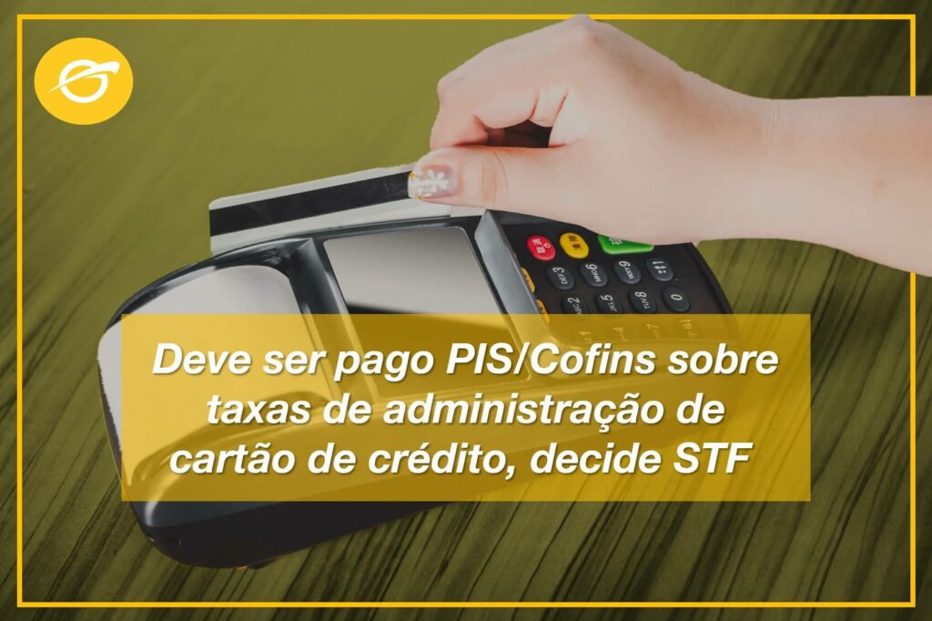 Deve-ser-pago-PIS-Cofins-sobre-taxas-de-administração-de-cartão-de-crédito_-decide-STF