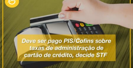 Deve-ser-pago-PIS-Cofins-sobre-taxas-de-administração-de-cartão-de-crédito_-decide-STF