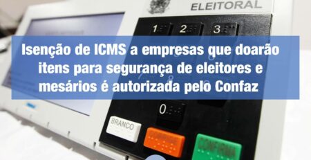 Isenção-de-ICMS-a-empresas-que-doarão-itens-para-segurança-de-eleitores-e-mesários-é-autorizada