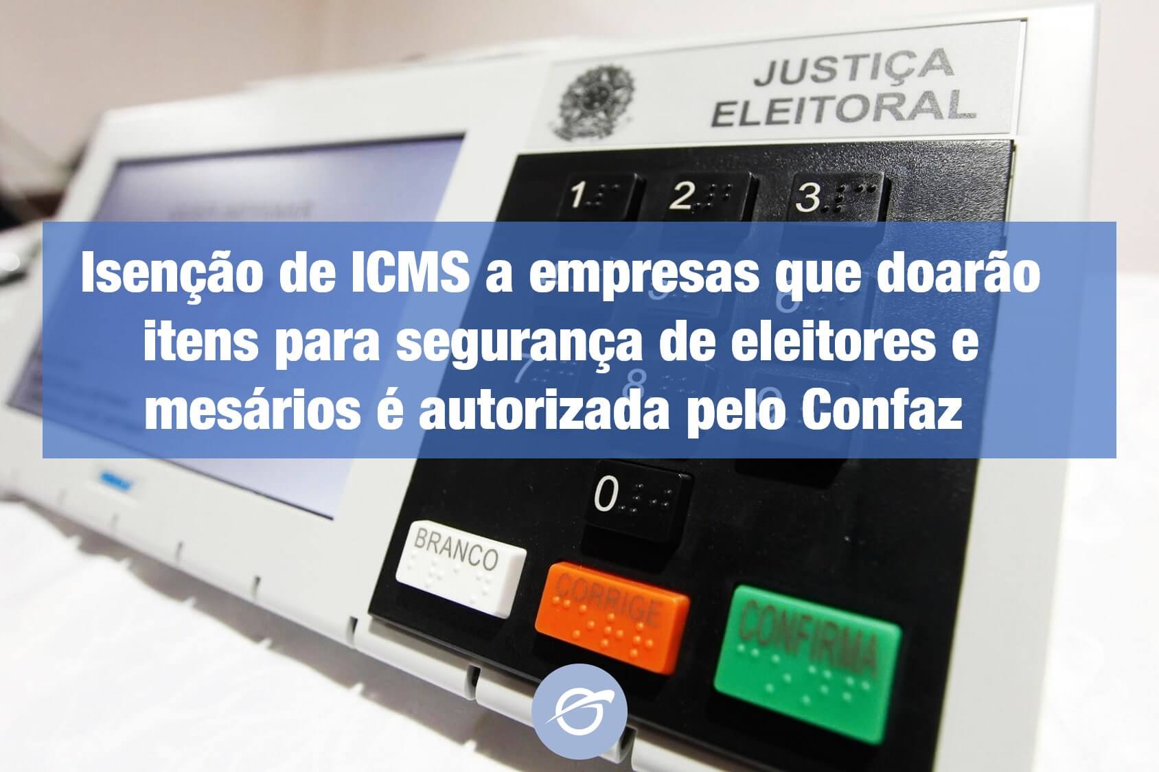 Isenção-de-ICMS-a-empresas-que-doarão-itens-para-segurança-de-eleitores-e-mesários-é-autorizada