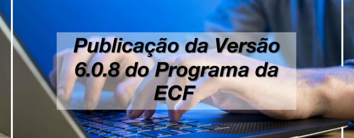 publicacao-da-versao-6-0-8-do-programa-da-ecf