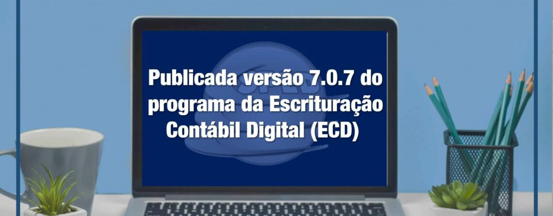 Publicada-versão-7.0.7-do-programa-da-Escrituração-Contábil-Digital-_ECD