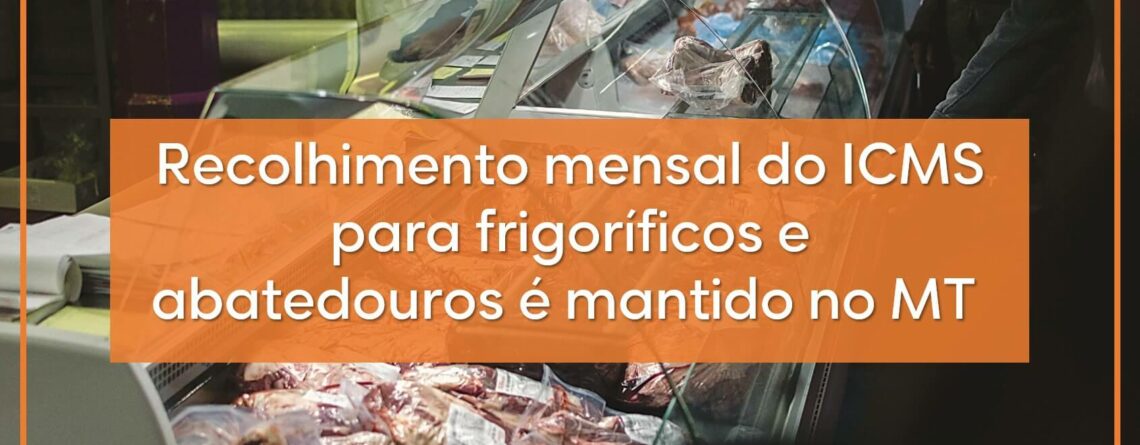 Recolhimento-mensal-do-ICMS-para-frigoríficos-e-abatedouros-é-mantido-no-MT