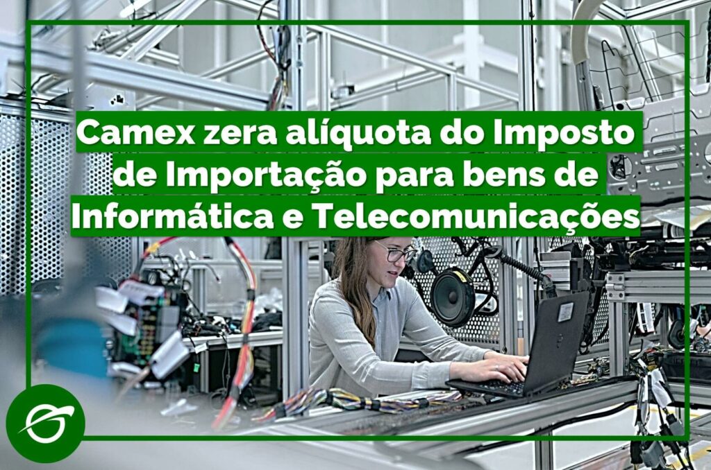 Camex-zera-alíquota-do-Imposto-de-Importação-para-bens-de-informática-e-Telecomunicações