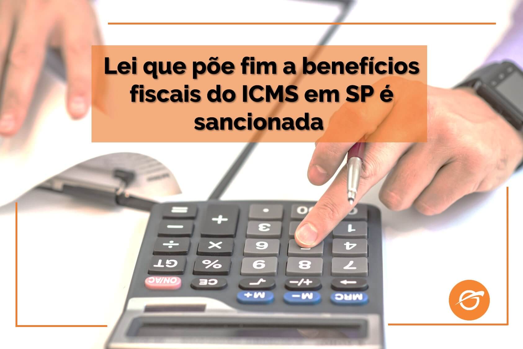 Lei-que-põe-fim-a-benefícios-fiscais-do-ICMS-em-SP-é-sancionada