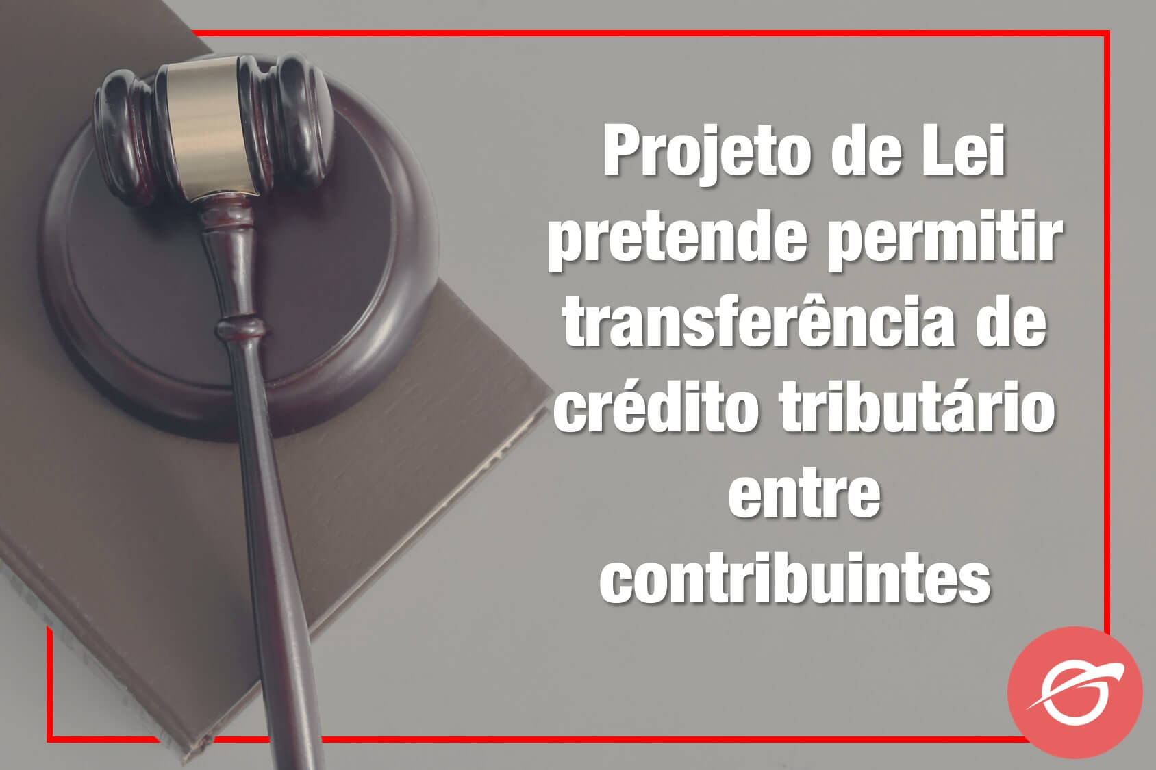 Projeto-de-Lei-pretende-permitir-transferência-de-crédito-tributário-entre-contribuintes