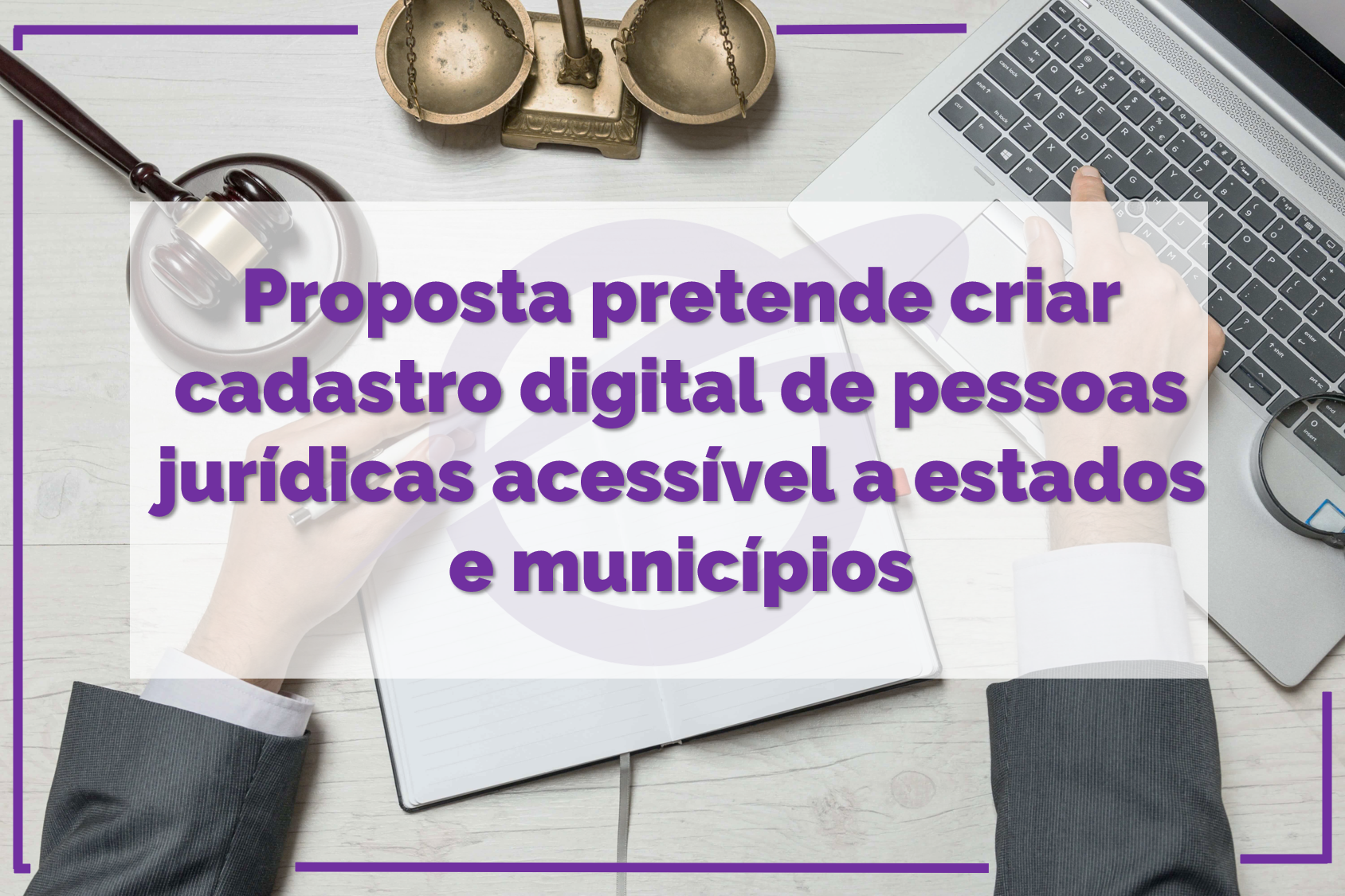 Proposta pretende criar cadastro digital de pessoas jurídicas acessível a estados e municípios