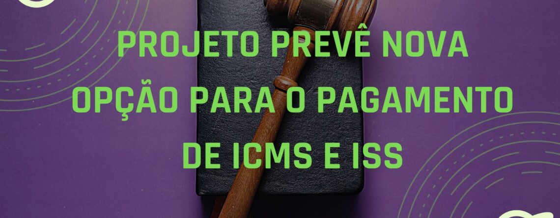 Projeto-prevê-nova-opção-para-o-pagamento-de-ICMS-e-ISS